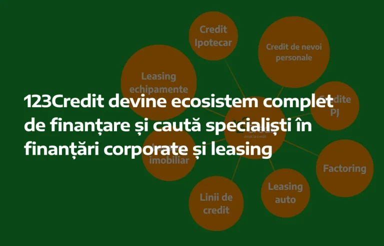 123Credit devine un ecosistem complet de finanțare și recrutează specialiști în finanțări corporate și leasing